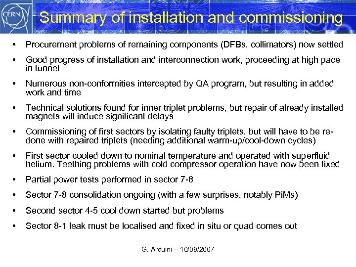 Summary of installation and commissioning • Procurement problems of remaining components (DFBs, collimators) now