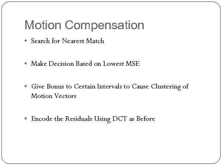 Motion Compensation • Search for Nearest Match • Make Decision Based on Lowest MSE