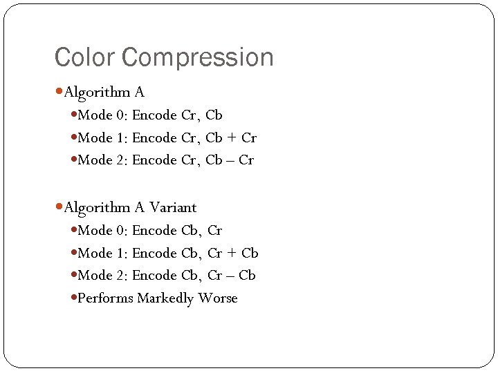 Color Compression Algorithm A Mode 0: Encode Cr, Cb Mode 1: Encode Cr, Cb