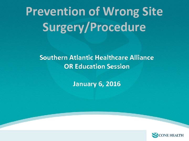 Prevention of Wrong Site Surgery/Procedure Southern Atlantic Healthcare Alliance OR Education Session January 6,