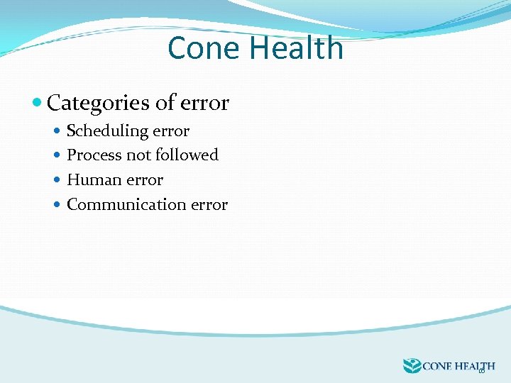 Cone Health Categories of error Scheduling error Process not followed Human error Communication error