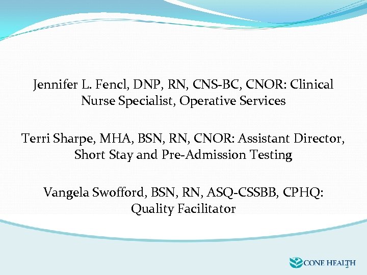 Jennifer L. Fencl, DNP, RN, CNS-BC, CNOR: Clinical Nurse Specialist, Operative Services Terri Sharpe,