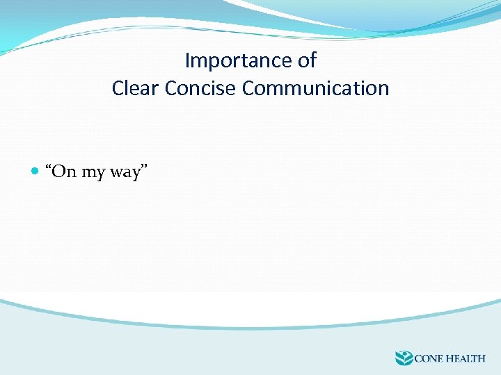 Importance of Clear Concise Communication “On my way” 