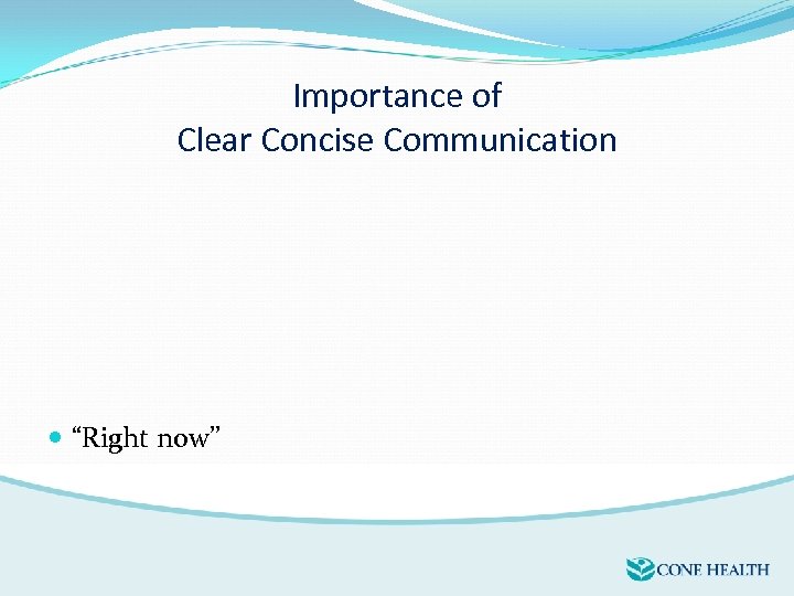 Importance of Clear Concise Communication “Right now” 