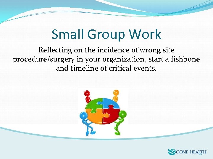 Small Group Work Reflecting on the incidence of wrong site procedure/surgery in your organization,