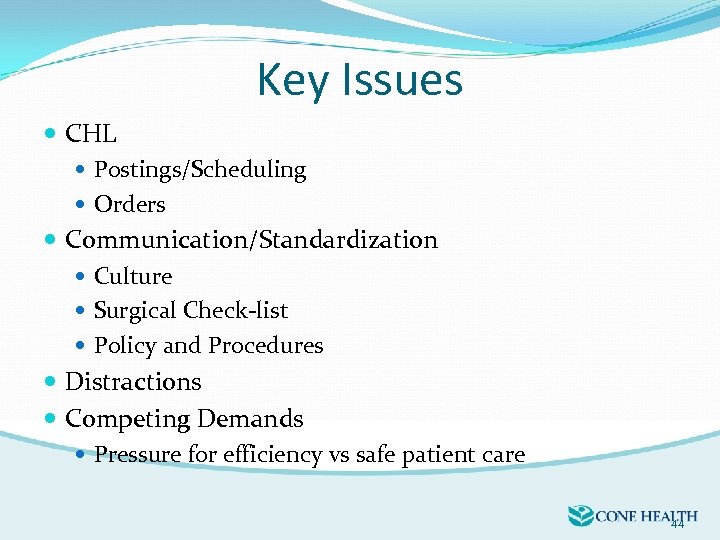 Key Issues CHL Postings/Scheduling Orders Communication/Standardization Culture Surgical Check-list Policy and Procedures Distractions Competing