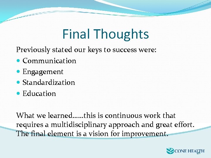 Final Thoughts Previously stated our keys to success were: Communication Engagement Standardization Education What