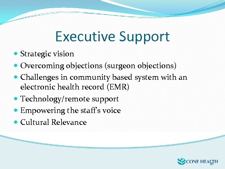 Executive Support Strategic vision Overcoming objections (surgeon objections) Challenges in community based system with