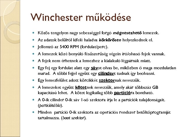 Winchester működése Közös tengelyen nagy sebességgel forgó mágnesezhető lemezek. Az adatok belülről kifelé haladva