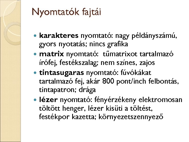 Nyomtatók fajtái karakteres nyomtató: nagy példányszámú, gyors nyotatás; nincs grafika matrix nyomtató: tűmatrixot tartalmazó