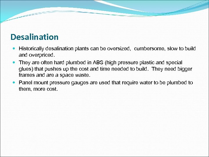 Desalination Historically desalination plants can be oversized, cumbersome, slow to build and overpriced. They