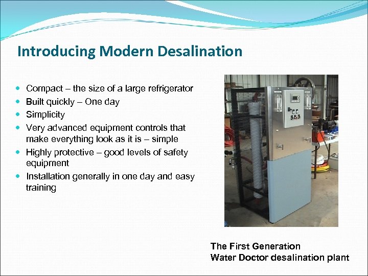 Introducing Modern Desalination Compact – the size of a large refrigerator Built quickly –