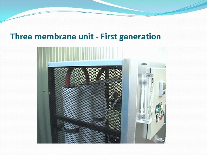 Three membrane unit - First generation 