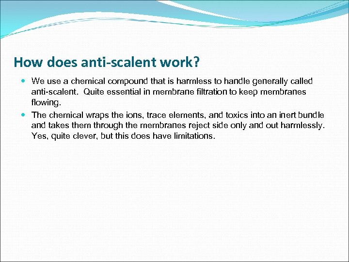 How does anti-scalent work? We use a chemical compound that is harmless to handle