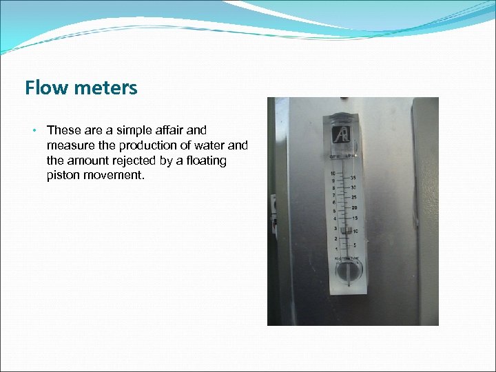 Flow meters • These are a simple affair and measure the production of water