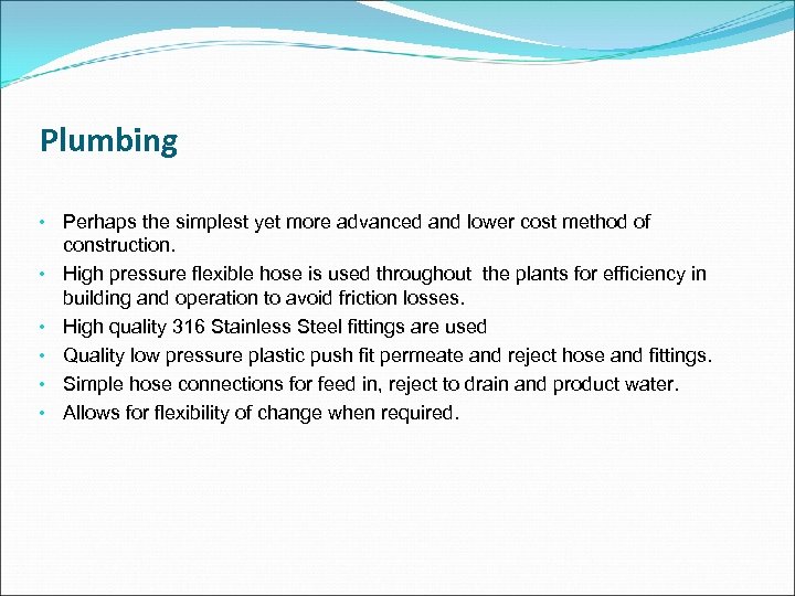 Plumbing • Perhaps the simplest yet more advanced and lower cost method of construction.