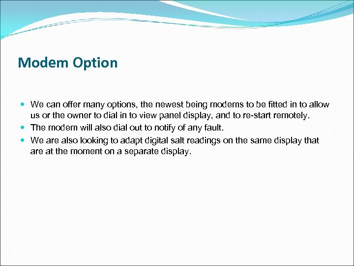 Modem Option We can offer many options, the newest being modems to be fitted