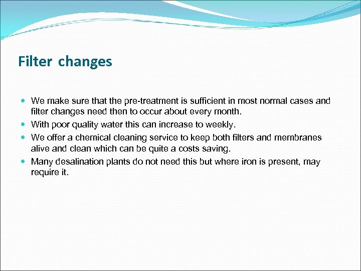 Filter changes We make sure that the pre-treatment is sufficient in most normal cases
