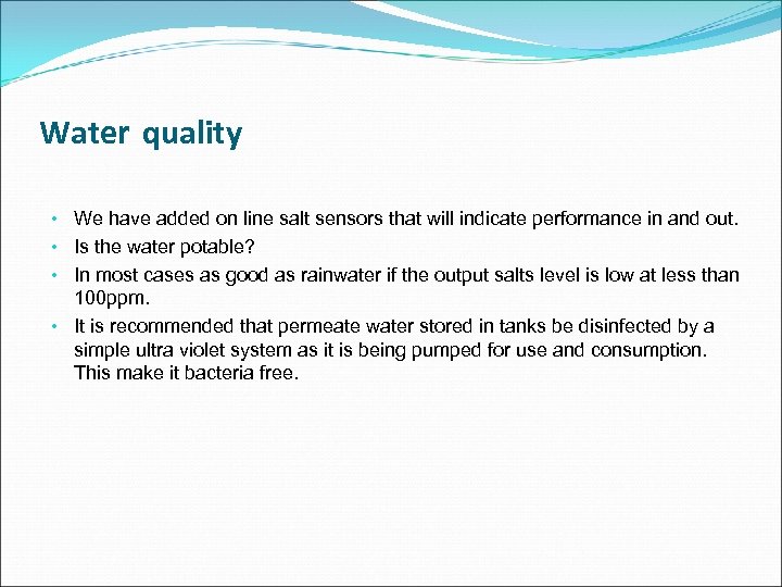 Water quality • We have added on line salt sensors that will indicate performance