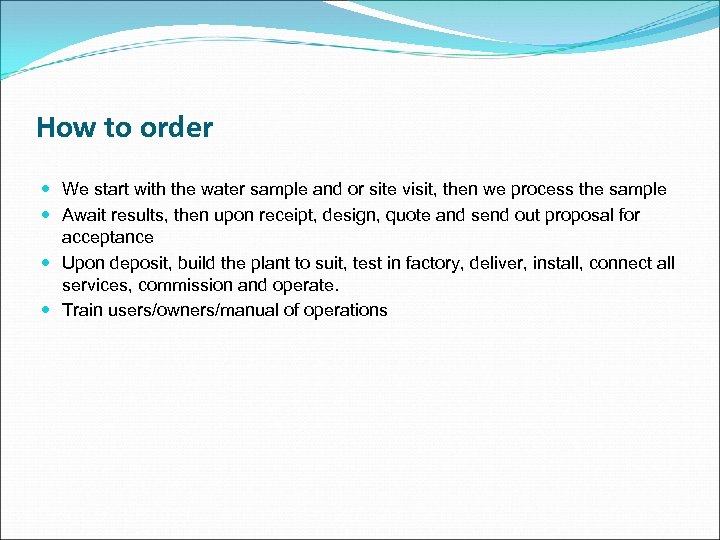 How to order We start with the water sample and or site visit, then