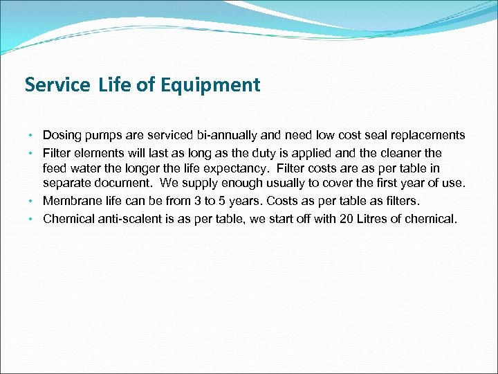 Service Life of Equipment • Dosing pumps are serviced bi-annually and need low cost