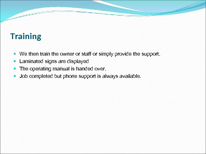 Training We then train the owner or staff or simply provide the support. Laminated