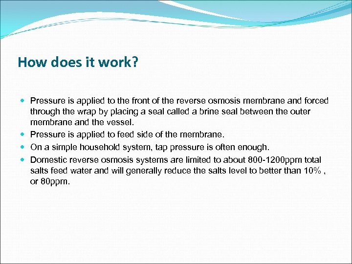 How does it work? Pressure is applied to the front of the reverse osmosis
