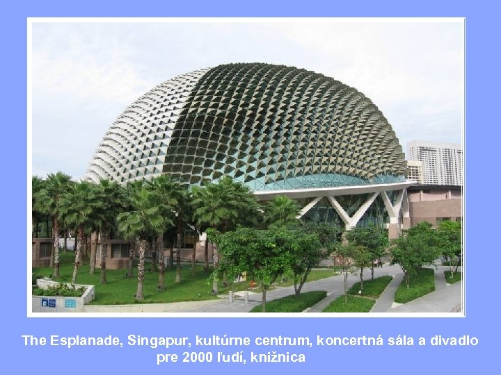 The Esplanade, Singapur, kultúrne centrum, koncertná sála a divadlo pre 2000 ľudí, knižnica 