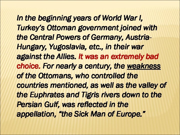 In the beginning years of World War I, Turkey’s Ottoman government joined with the