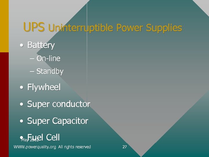 UPS Uninterruptible Power Supplies • Battery – On-line – Standby • Flywheel • Super