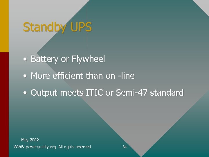 Standby UPS • Battery or Flywheel • More efficient than on -line • Output