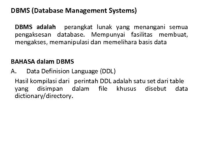 DBMS (Database Management Systems) DBMS adalah perangkat lunak yang menangani semua pengaksesan database. Mempunyai