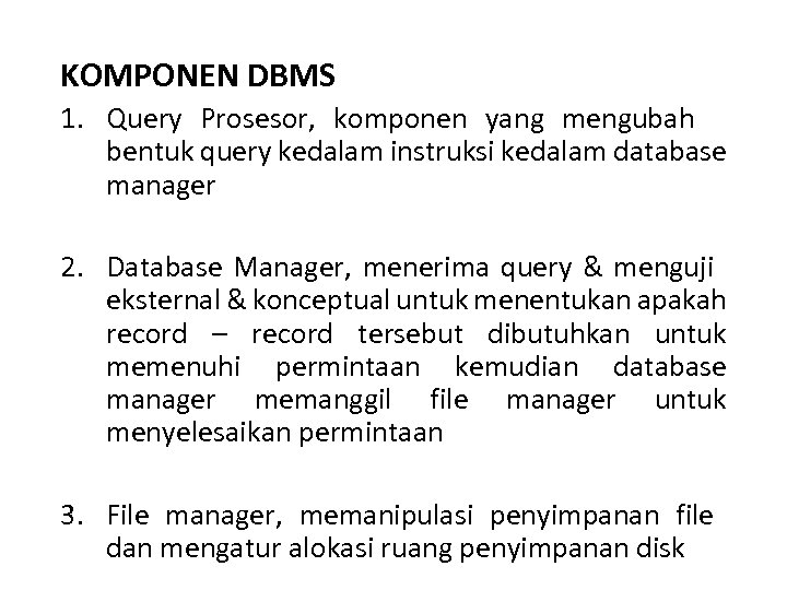 KOMPONEN DBMS 1. Query Prosesor, komponen yang mengubah bentuk query kedalam instruksi kedalam database