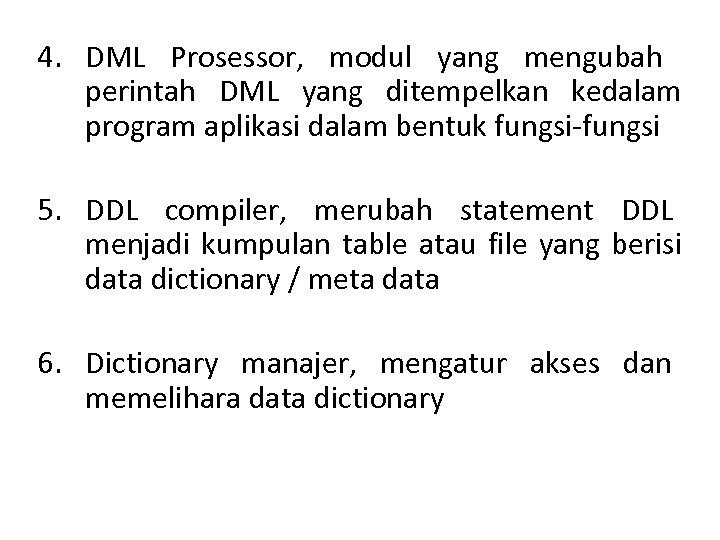 4. DML Prosessor, modul yang mengubah perintah DML yang ditempelkan kedalam program aplikasi dalam