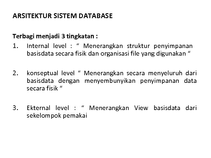 ARSITEKTUR SISTEM DATABASE Terbagi menjadi 3 tingkatan : 1. Internal level : “ Menerangkan
