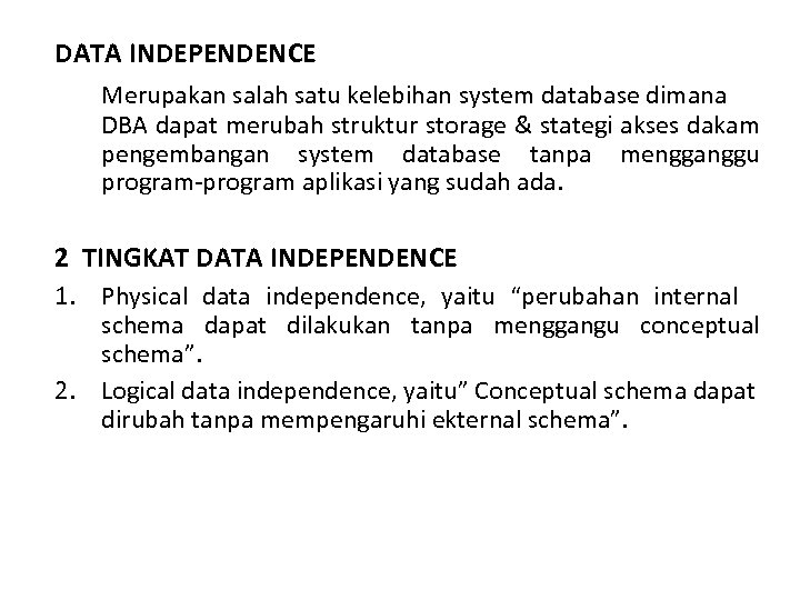 DATA INDEPENDENCE Merupakan salah satu kelebihan system database dimana DBA dapat merubah struktur storage