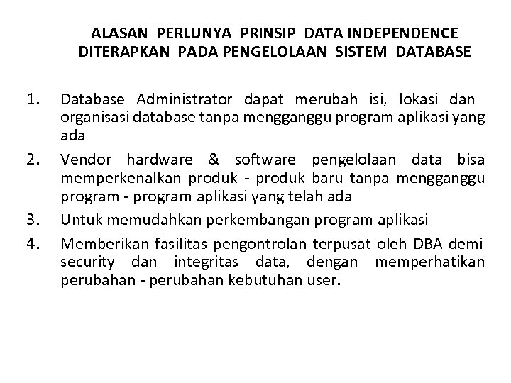 ALASAN PERLUNYA PRINSIP DATA INDEPENDENCE DITERAPKAN PADA PENGELOLAAN SISTEM DATABASE 1. 2. 3. 4.