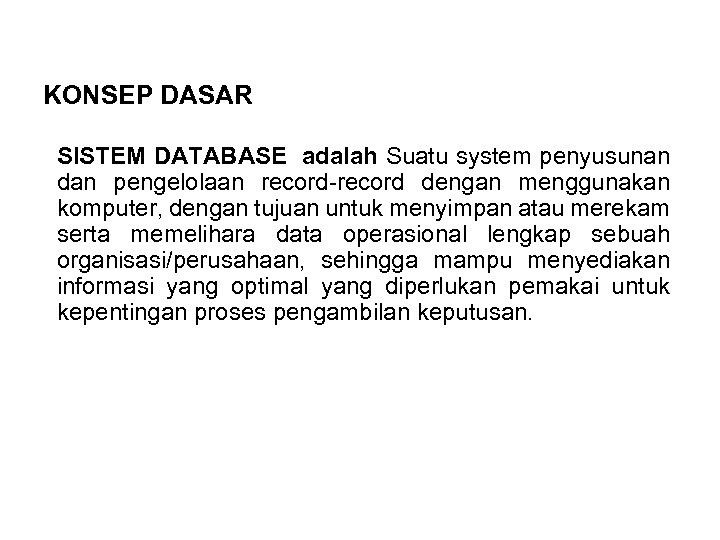 KONSEP DASAR SISTEM DATABASE adalah Suatu system penyusunan dan pengelolaan record-record dengan menggunakan komputer,