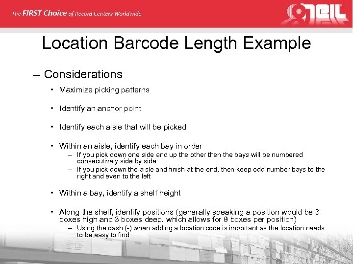 Location Barcode Length Example – Considerations • Maximize picking patterns • Identify an anchor