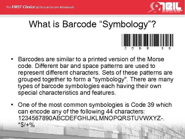 What is Barcode “Symbology”? • Barcodes are similar to a printed version of the