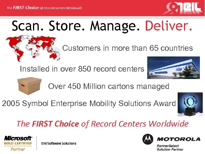 Scan. Store. Manage. Deliver. Customers in more than 65 countries Installed in over 850