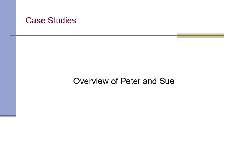 Case Studies Overview of Peter and Sue 
