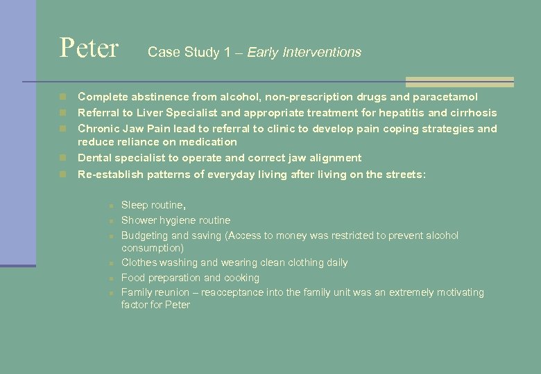Peter n n n Case Study 1 – Early Interventions Complete abstinence from alcohol,