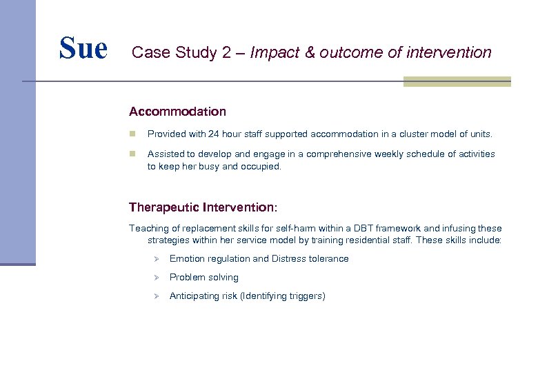 Sue Case Study 2 – Impact & outcome of intervention Accommodation n Provided with