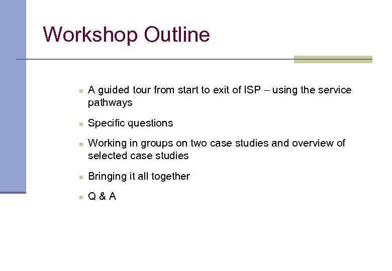 Workshop Outline n n n A guided tour from start to exit of ISP