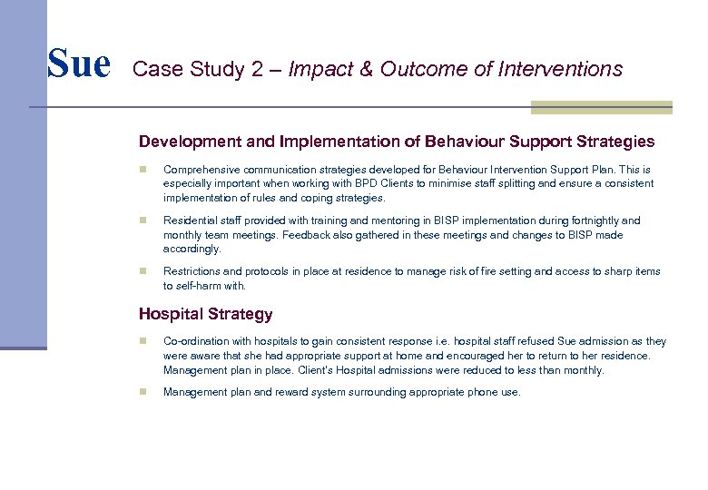 Sue Case Study 2 – Impact & Outcome of Interventions Development and Implementation of