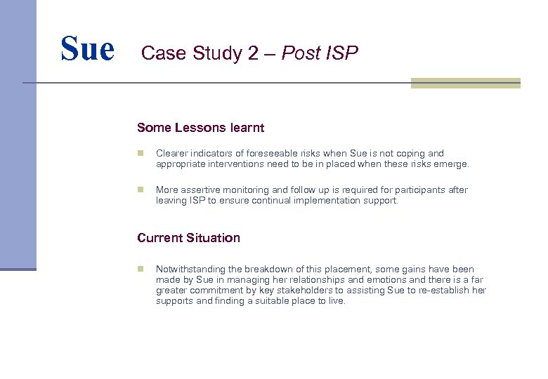 Sue Case Study 2 – Post ISP Some Lessons learnt n Clearer indicators of