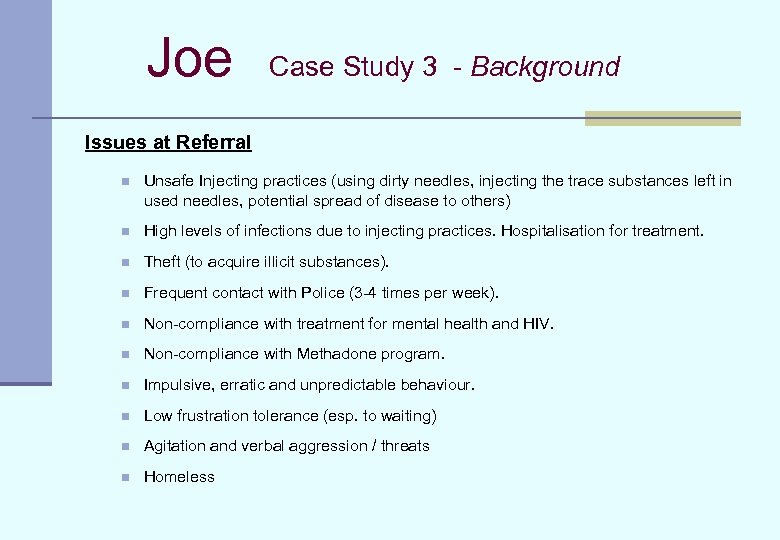 Joe Case Study 3 - Background Issues at Referral n Unsafe Injecting practices (using