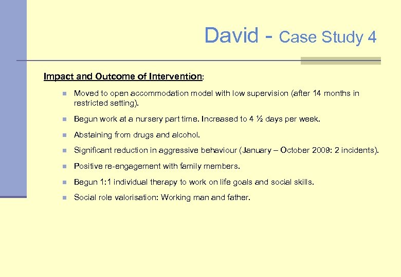 David - Case Study 4 Impact and Outcome of Intervention: n Moved to open