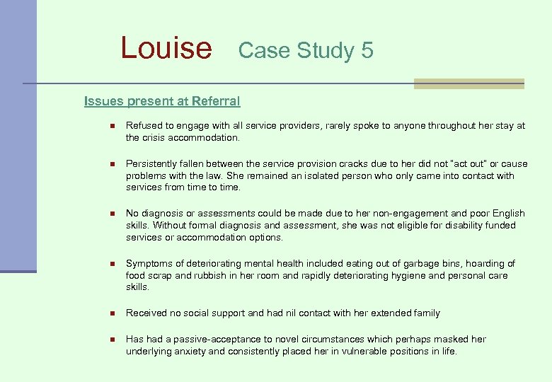 Louise Case Study 5 Issues present at Referral n Refused to engage with all